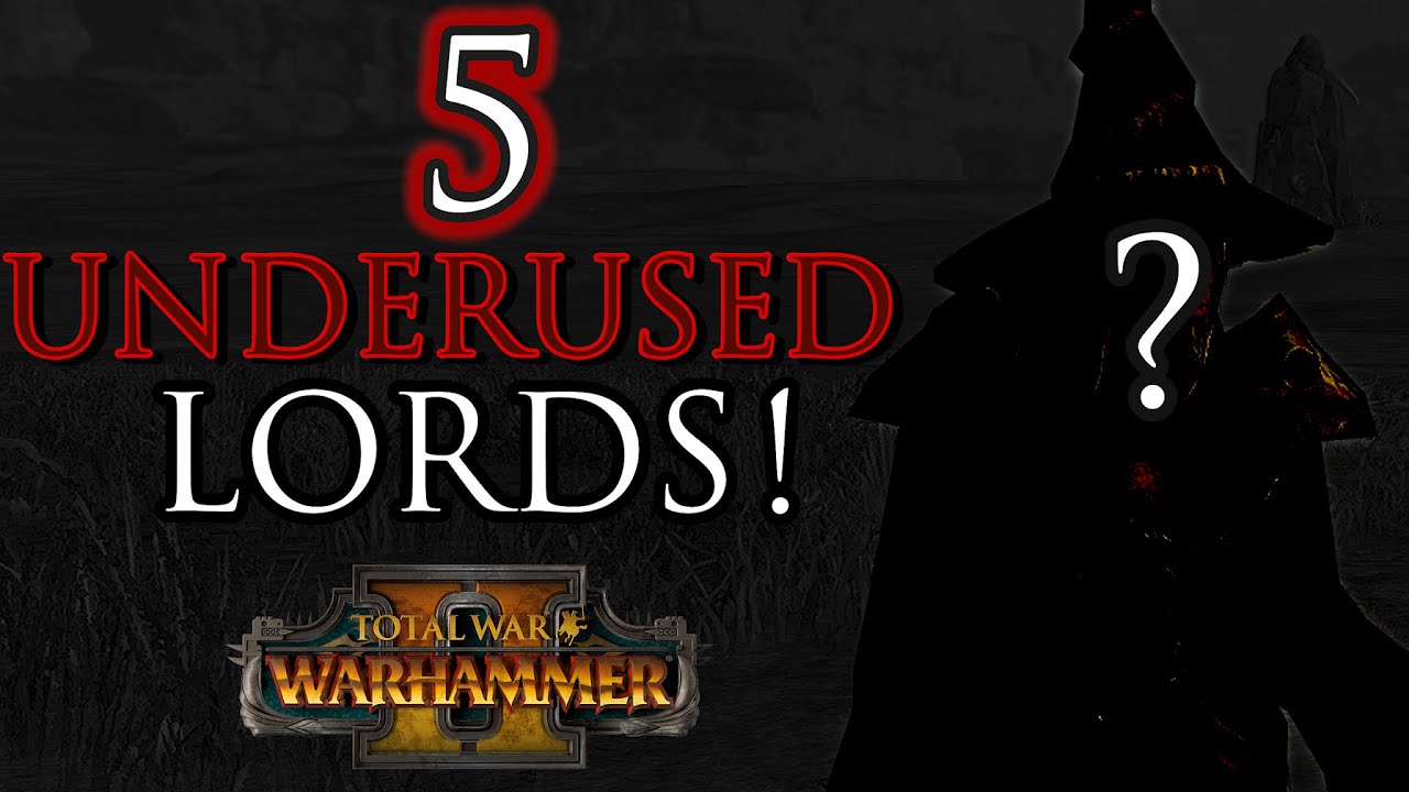 5 UNDERUSED Lords! - Warhammer 2