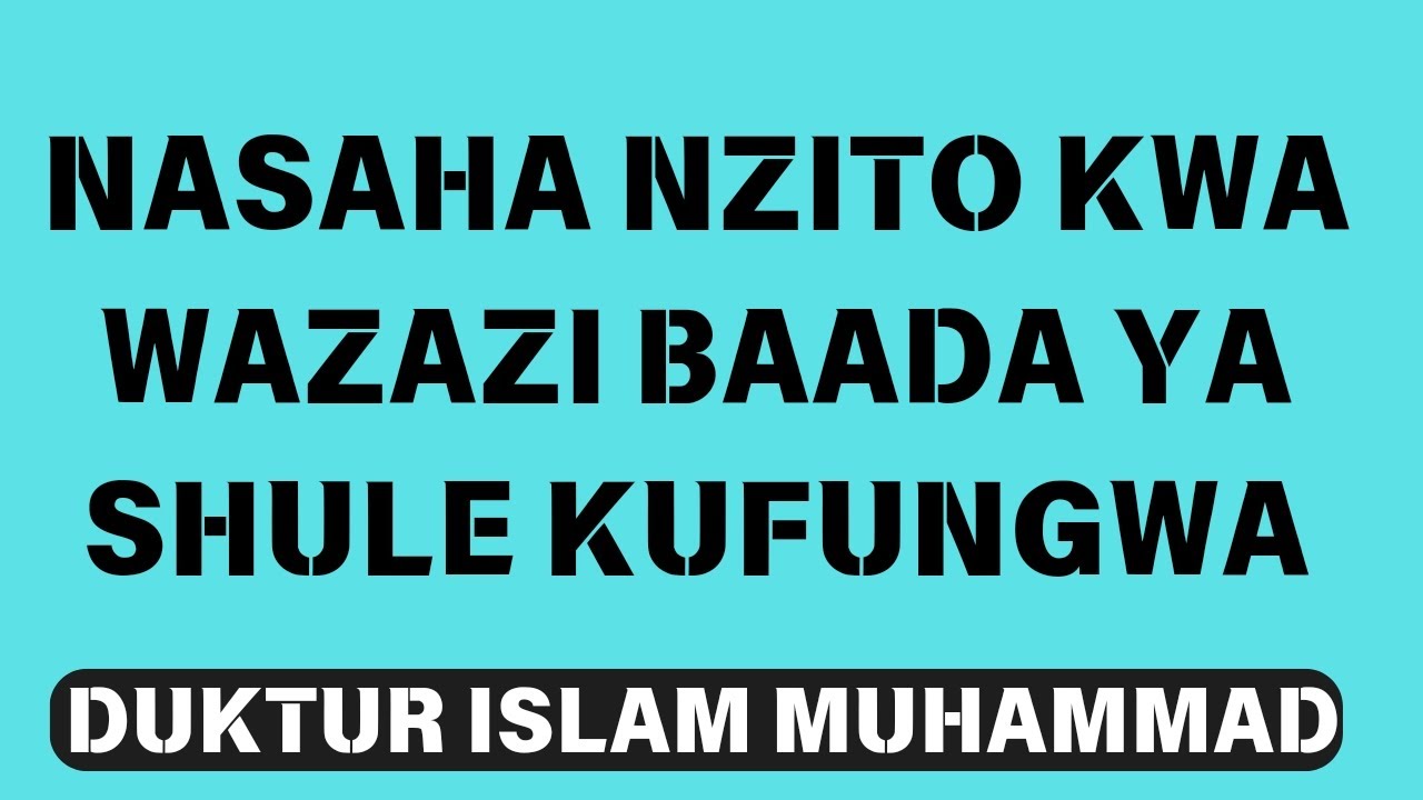 Nasaha nzito kwa wazazi baada ya Shule kufungwa//Duktur Islam Muhammad