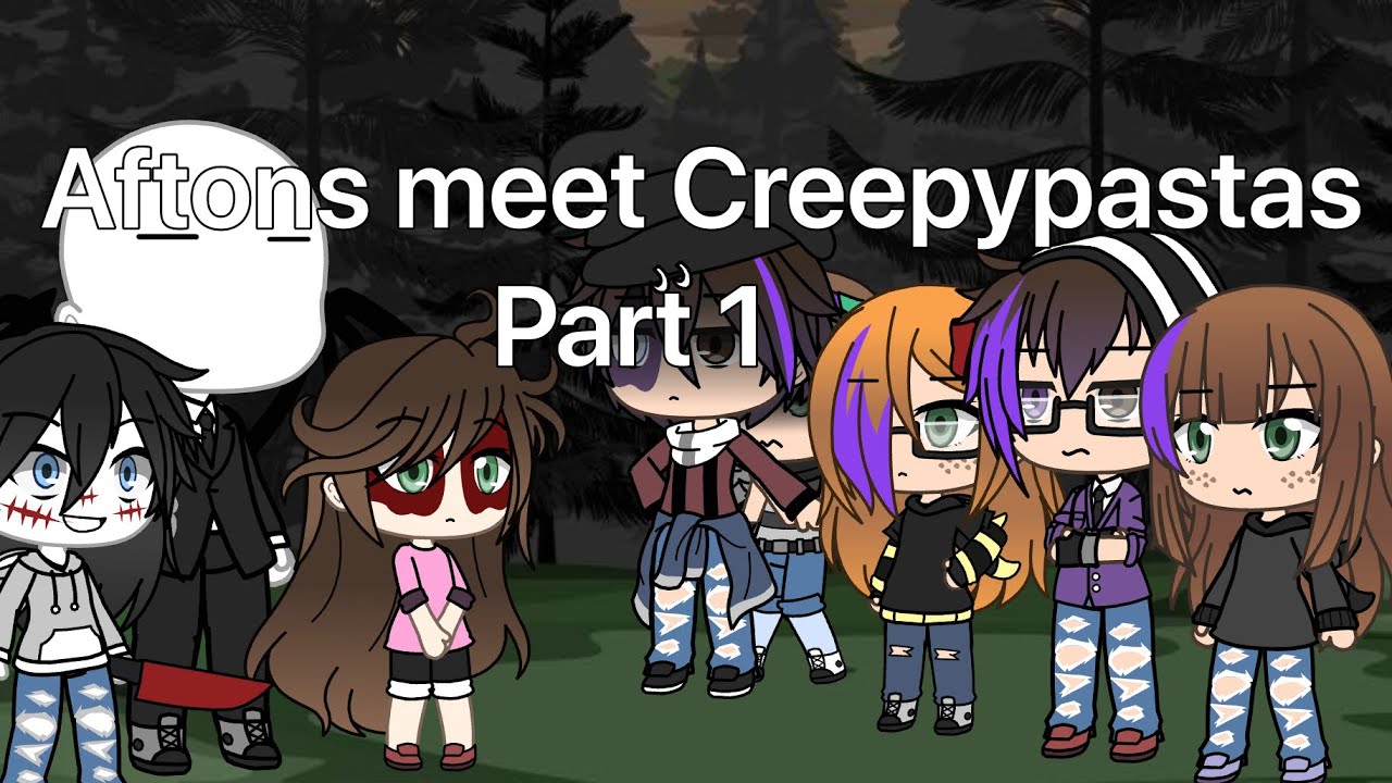 Aftons meet Creepypastas~Part 1~Gacha Life