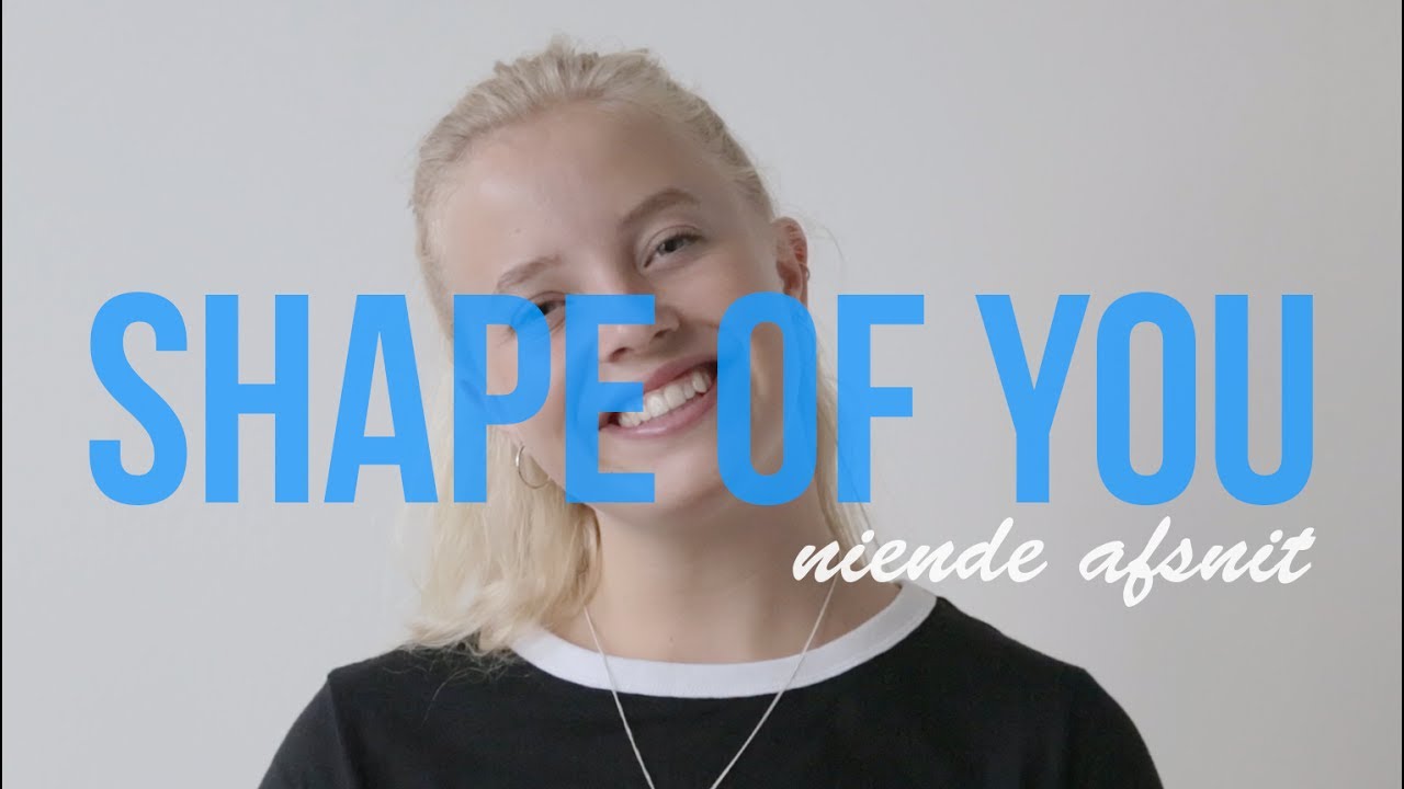 SHAPE OF YOU AFSNIT 9 | Marie Vagn-Hansen