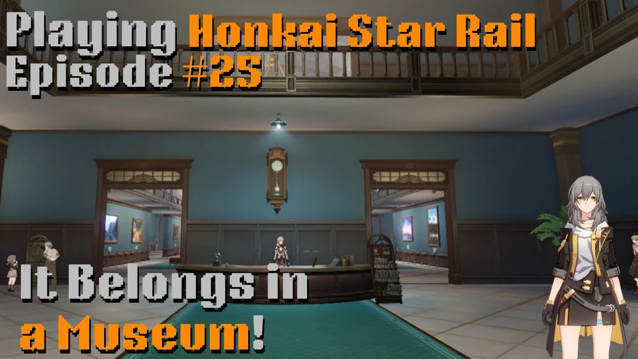 Honkai Star Rail Episode 25, It Belongs in a Museum!