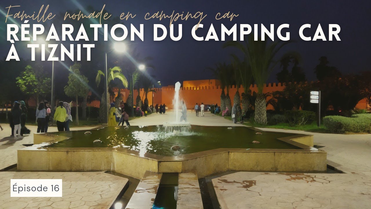 16. VISITE DE TIZNIT ET RÉPARATION SUR LE CAMPING CAR