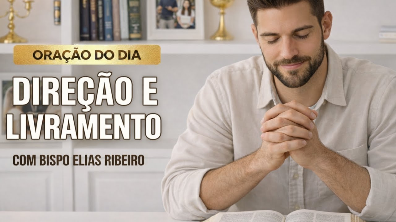 ORAÇÃO DO DIA 07 DE JANEIRO - Direção e Livramento - BISPO ELIAS RIBEIRO
