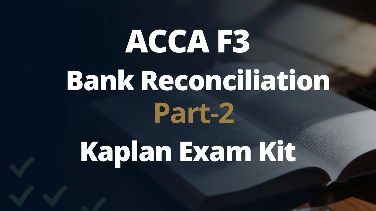 ACCA F3 | Bank Reconciliation Part-2 | Kaplan Exam Kit