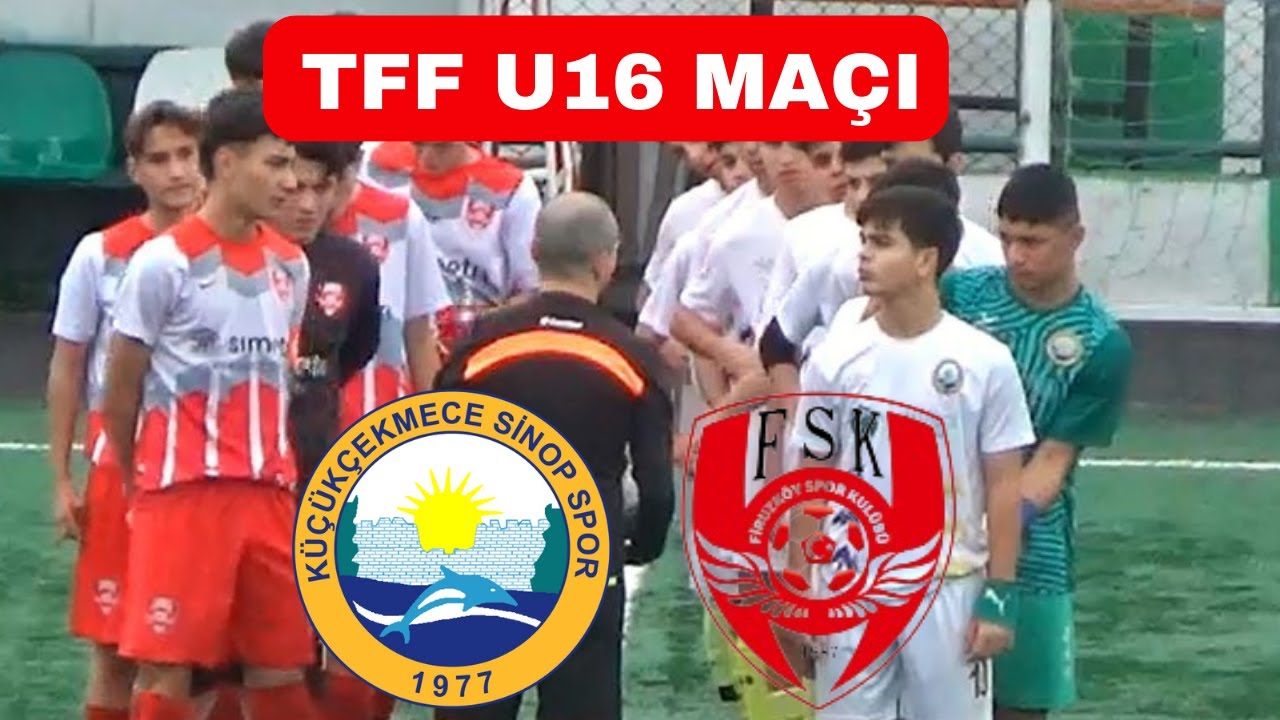 TFF U16 MAÇI / KÜÇÜKÇEKMECE SİNOPSPOR - FİRUZKÖY SPOR