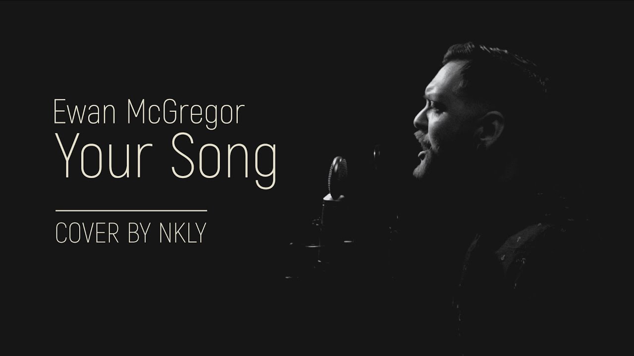 Ewan McGregor - Your Song (cover by nkly)