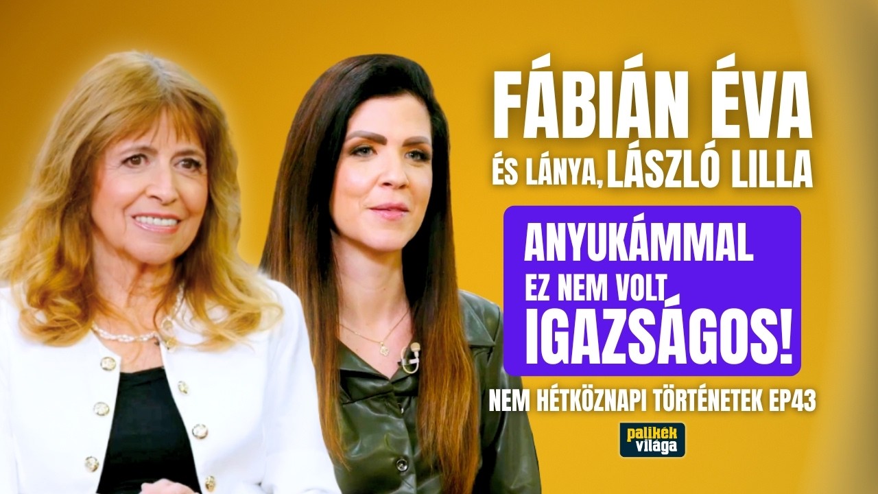 FÁBIÁN ÉVA ÉS LÁSZLÓ LILLA: ANYUKÁMMAL EZ NEM VOLT IGAZSÁGOS! | Nem hétköznapi történetek | Palikék