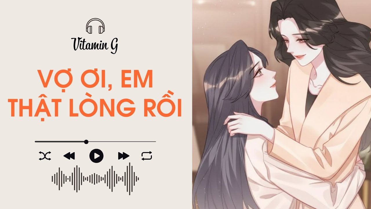 Vợ Ơi, Em Thật Lòng Rồi | Truyện Girl love | Audio BHTT [Bách Hợp]