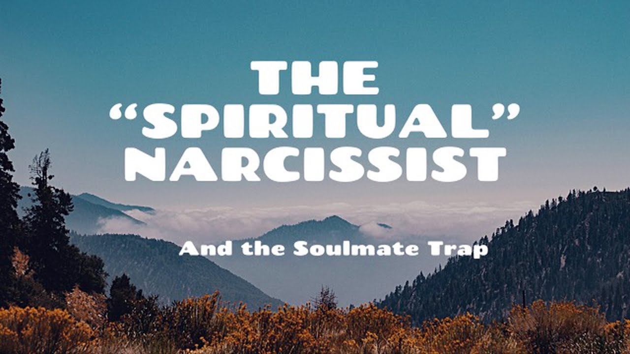 Spiritual Narcissists and the Soulmate Trap