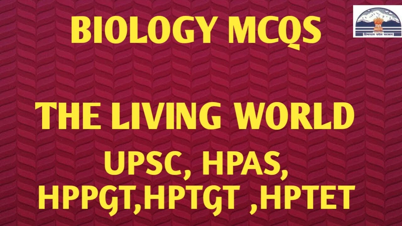 BIOLOGY MCQS ||THE LIVING WORLD || UPSC ,HPPSC, HPTGT, HPPGT,HPTET EXAMS,NEET 2020 PREPARATION .