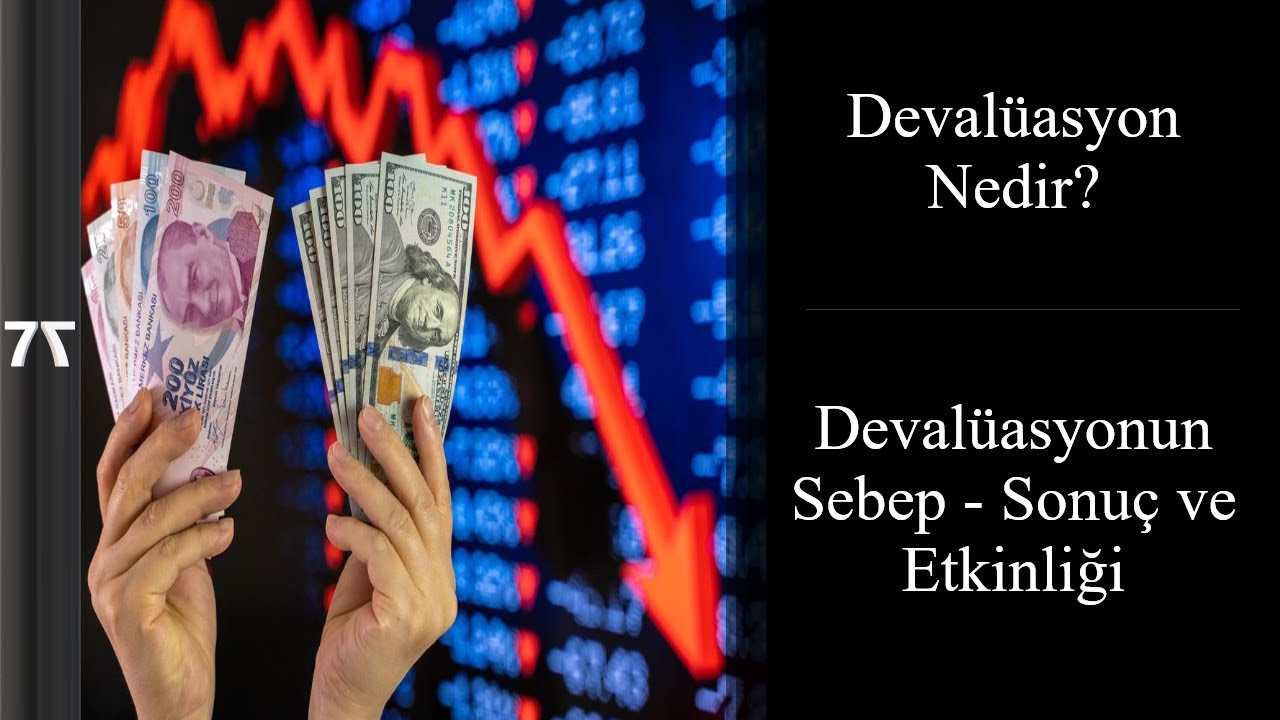 Deval&uuml;asyon nedir? Deval&uuml;asyon neden olur? Deval&uuml;asyon ne kadar etkili olur?