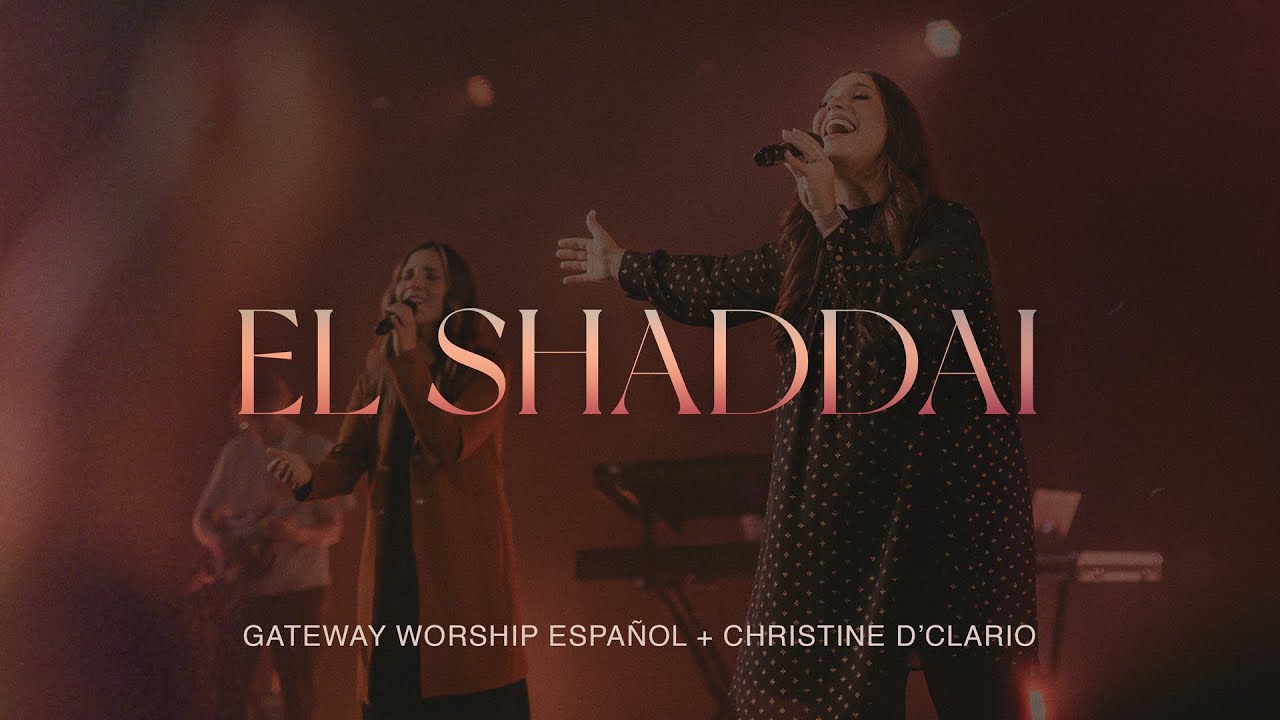 El Shaddai | Christine D’Clario & Gateway Worship Español
