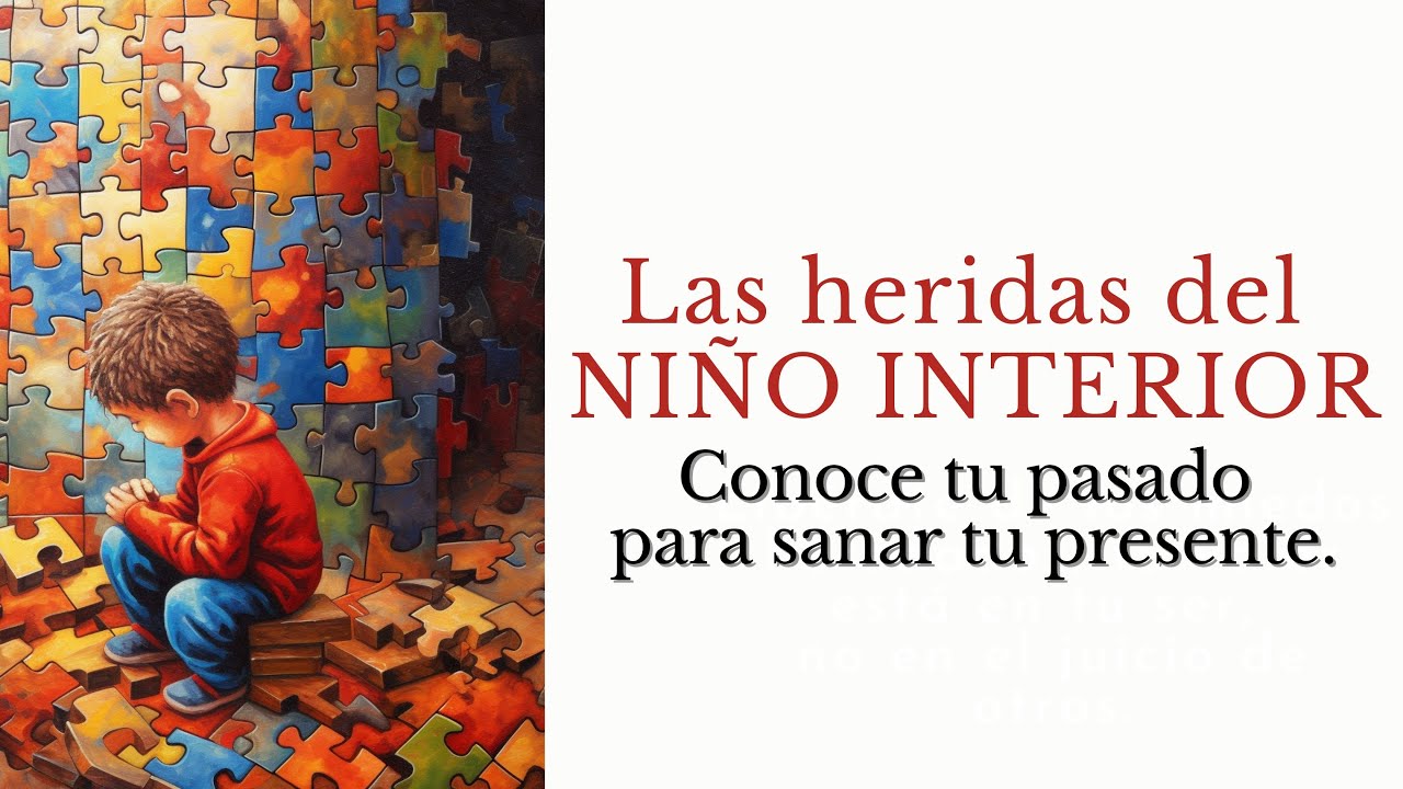 Las Heridas del Niño Interior- Conoce tu pasado para Sanar tu presente 🐣🌻
