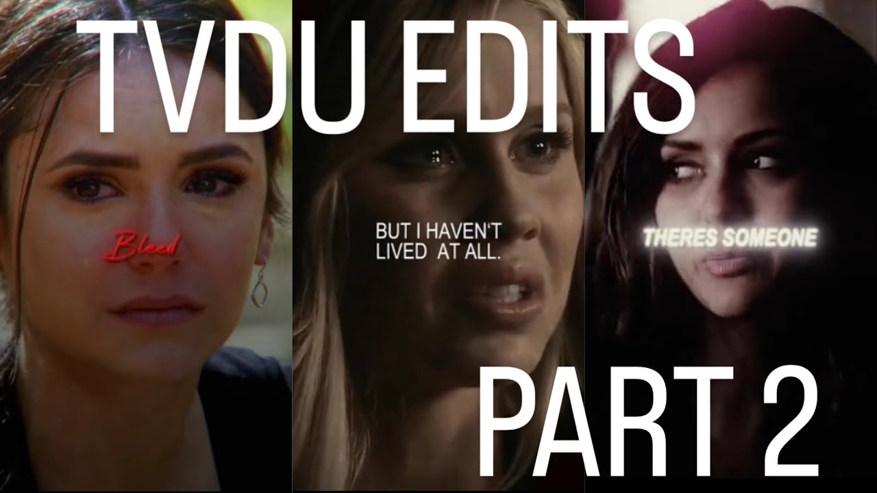TIKTOK EDITS; part two of sad, happy, hotttttt and fun tvdu edits