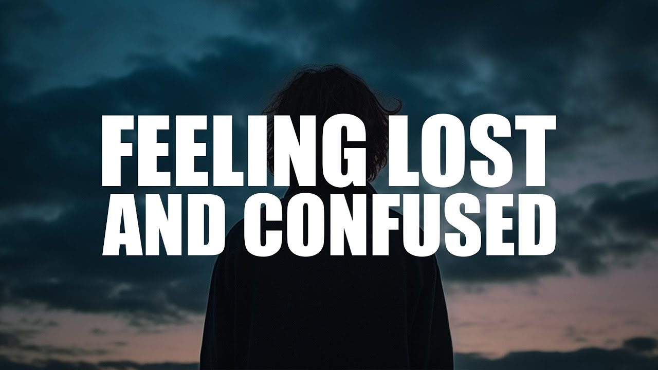 WHEN YOU FEEL SO LOST AND CONFUSED (BEAUTIFUL VIDEO)