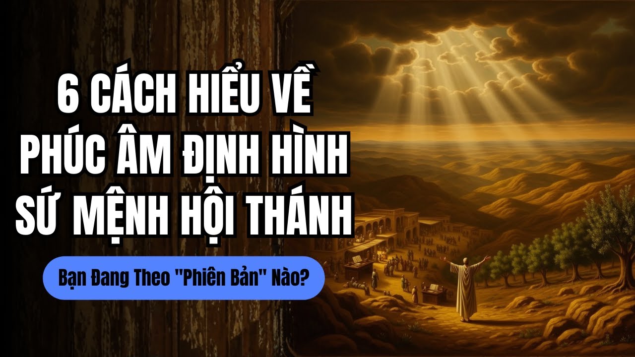 6 Cách Hiểu Về Phúc Âm Định Hình Sứ Mệnh Hội Thánh | Bạn Đang Theo 