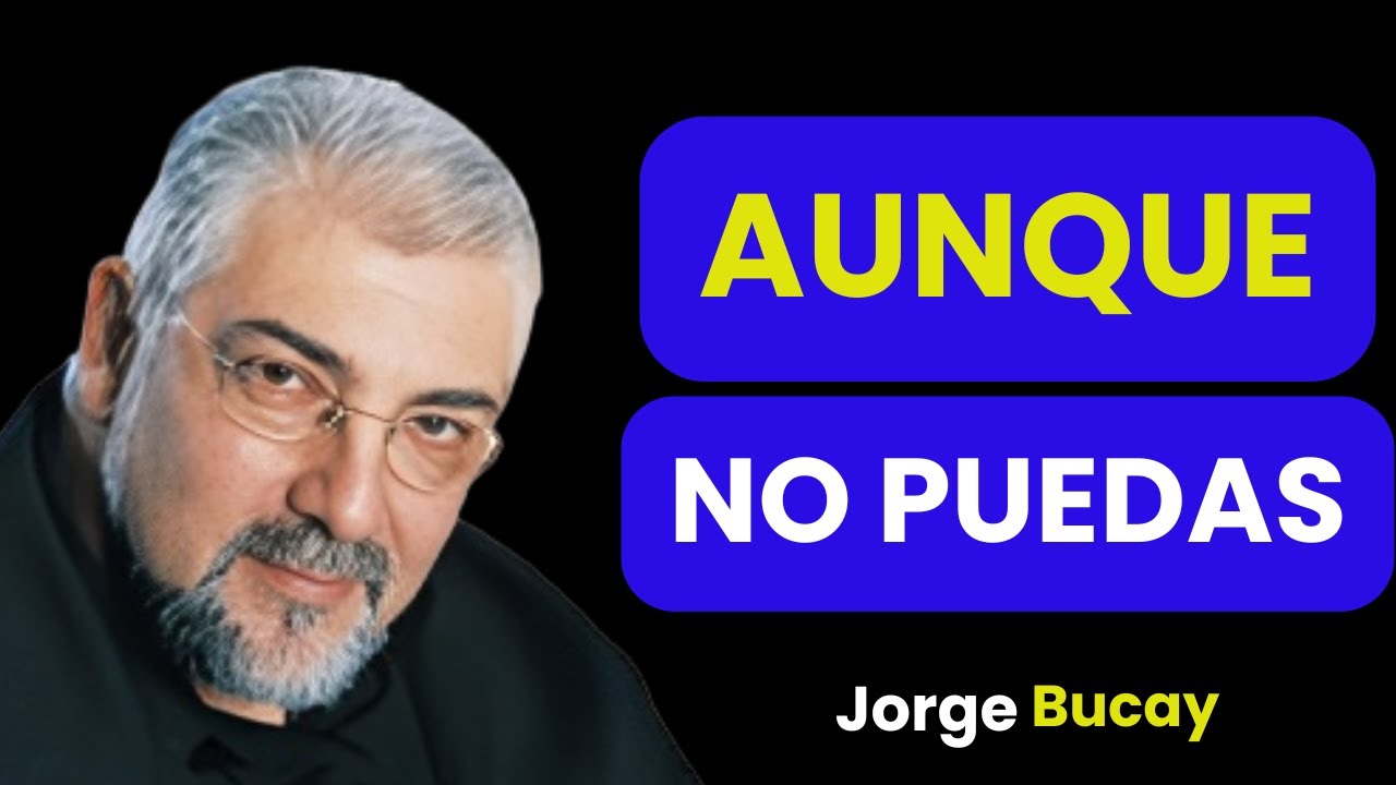 DEBES APRENDER a SALIR ADELANTE Solo Aunque no PUEDAS 🧠🔥 | Jorge Bucay