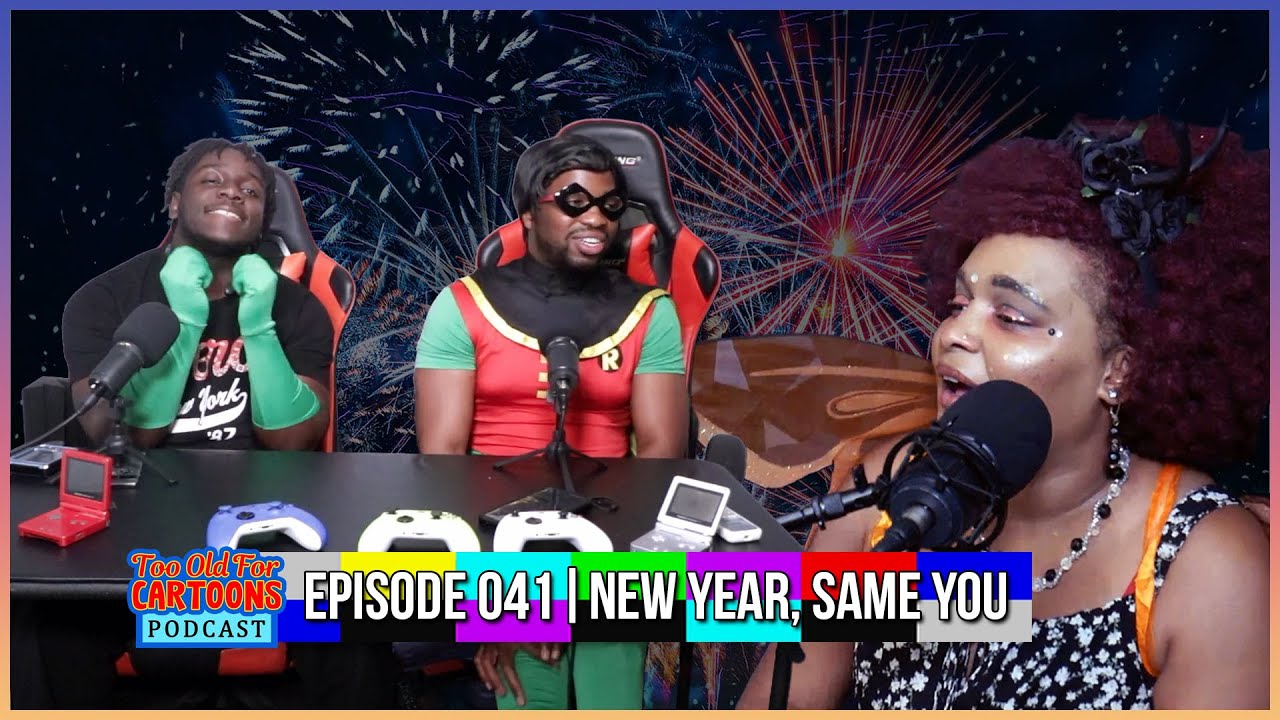 Too Old For Cartoons 041 - New Year, Same You