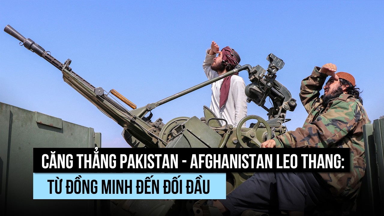 Pakistan - Afghanistan leo thang xung đột: Vì sao từ bạn thành thù?