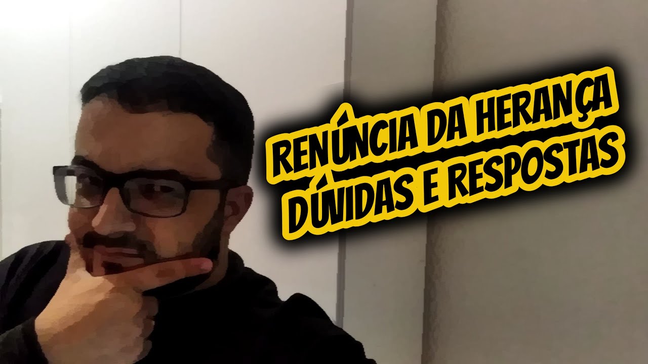 Renúncia de Herança | Dúvidas e Respostas sobre a Renúncia da Herança