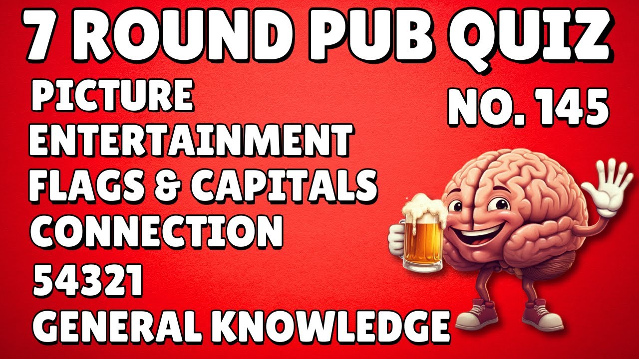 Pub Quiz: Picture, Entertainment, Flags & Capitals, Connection, 54321, General Knowledge & Bonus 145