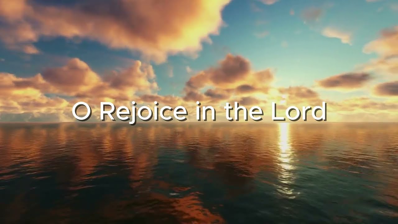 O Rejoice in the Lord - Hymn