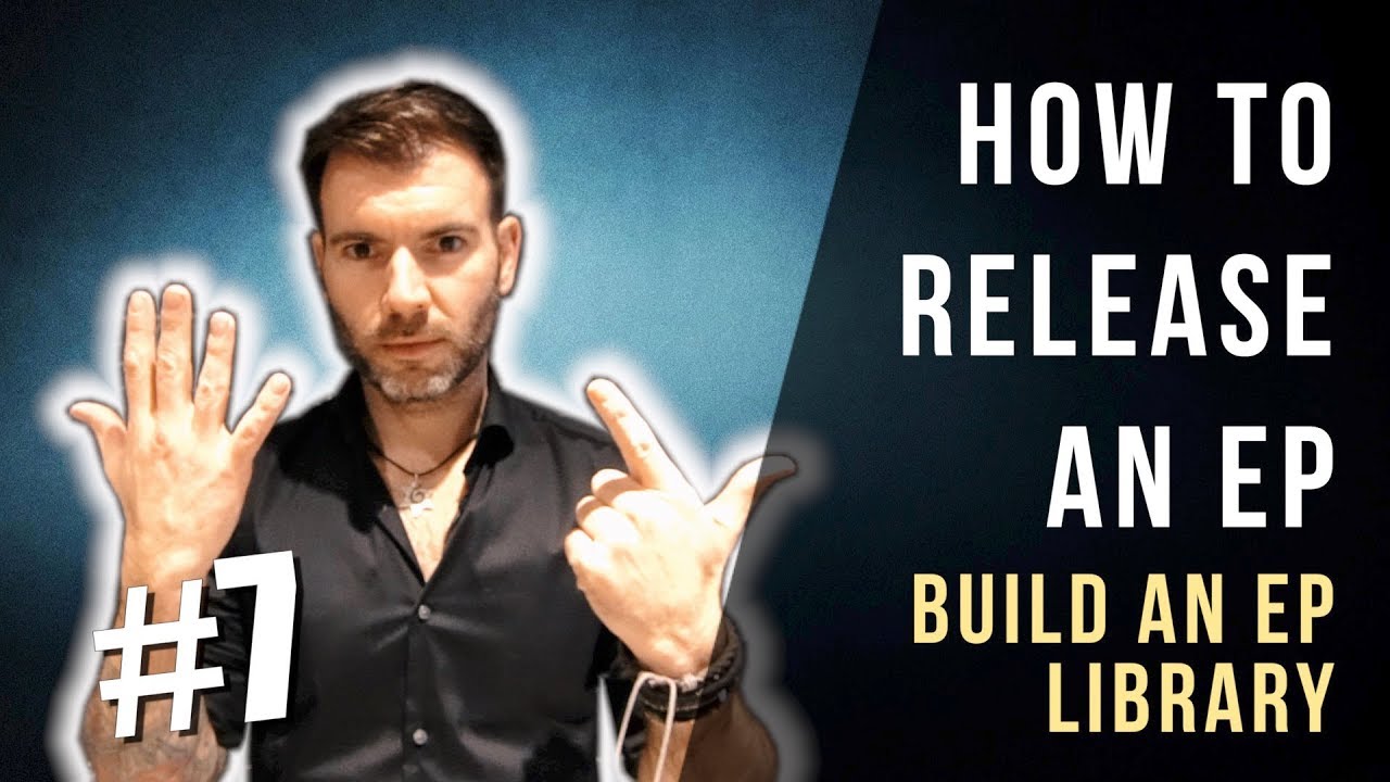 HOW TO RELEASE AN EP #7 - BUILDING AN EP LIBRARY