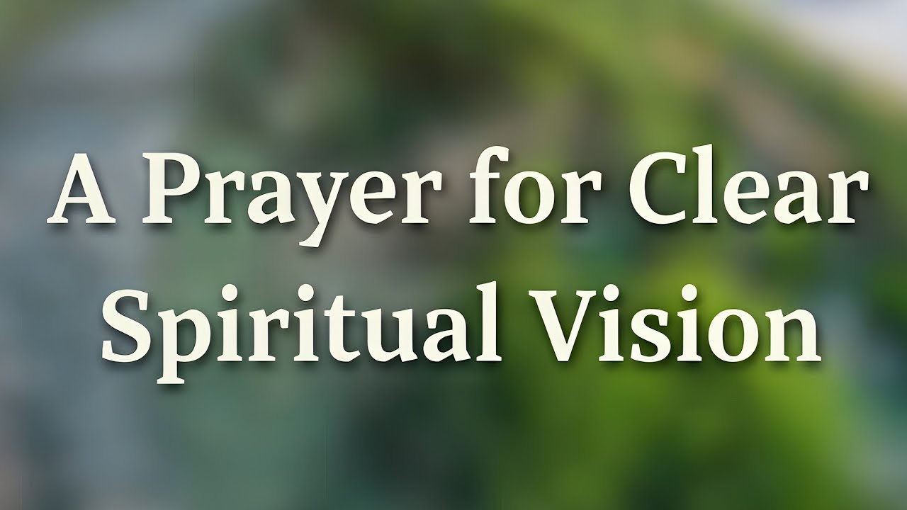 A Powerful Prayer for Clear Spiritual Vision | Morning Grace Prayer 
