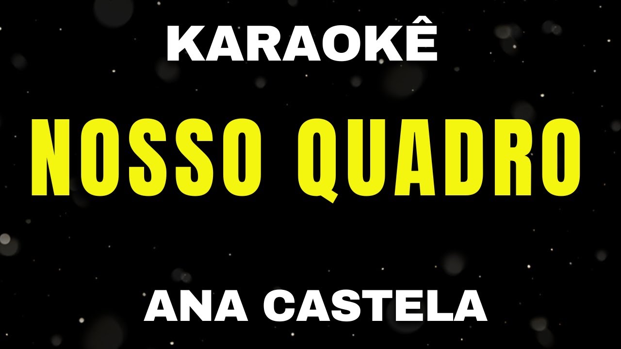 Karaokê - Nosso Quadro - Ana Castela