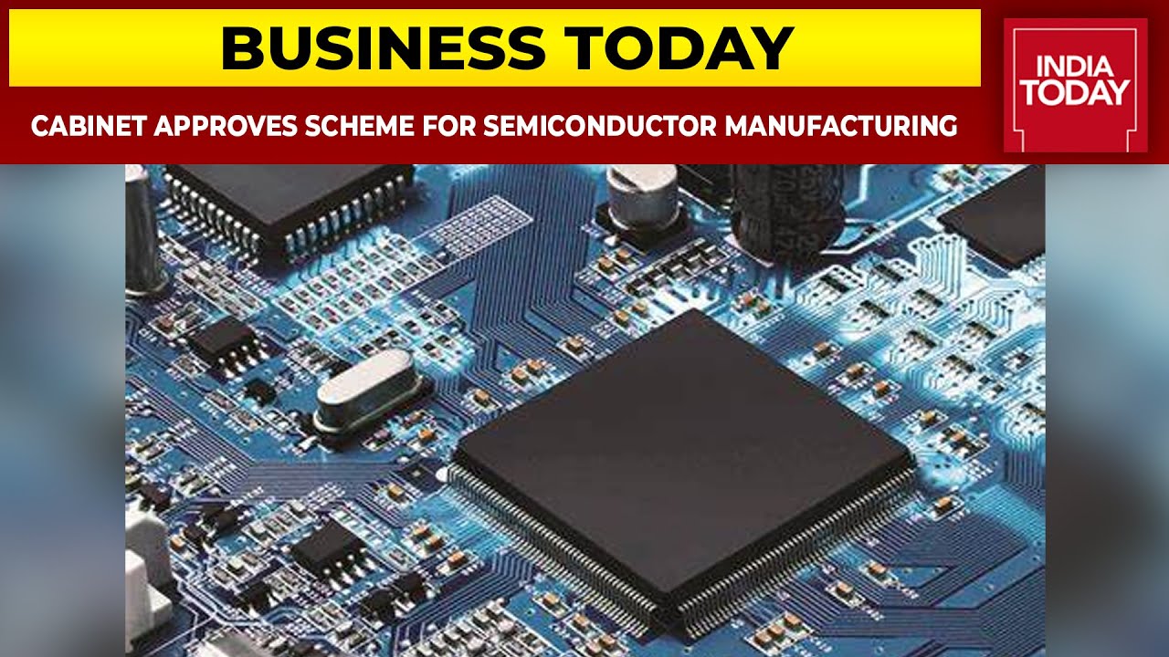 Union Cabinet Approves Rs 76,000-cr Scheme For Semiconductor Manufacturing | Business Today