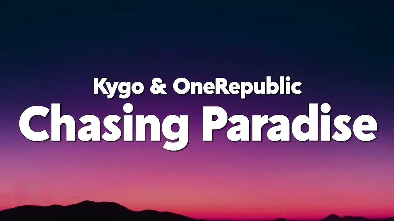 Kygo&nbsp;&&nbsp;OneRepublic - Chasing Paradise (Lyrics)