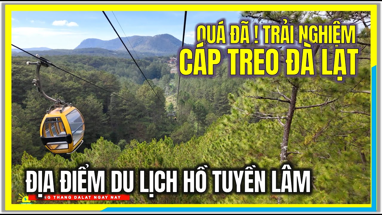 QUÁ ĐÃ ! TRẢI NGHIỆM CÁP TREO ĐÀ LẠT | ĐỊA ĐIỂM DU LỊCH HỒ TUYỀN LÂM | CUỘC SỐNG ĐÀ LẠT NGÀY NAY