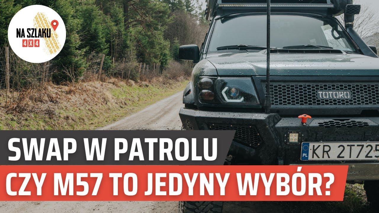 Nissan Patrol czy swap to konieczność? Czy jest jakaś alternatywa dla m57? Tech talk #naszlaku4x4