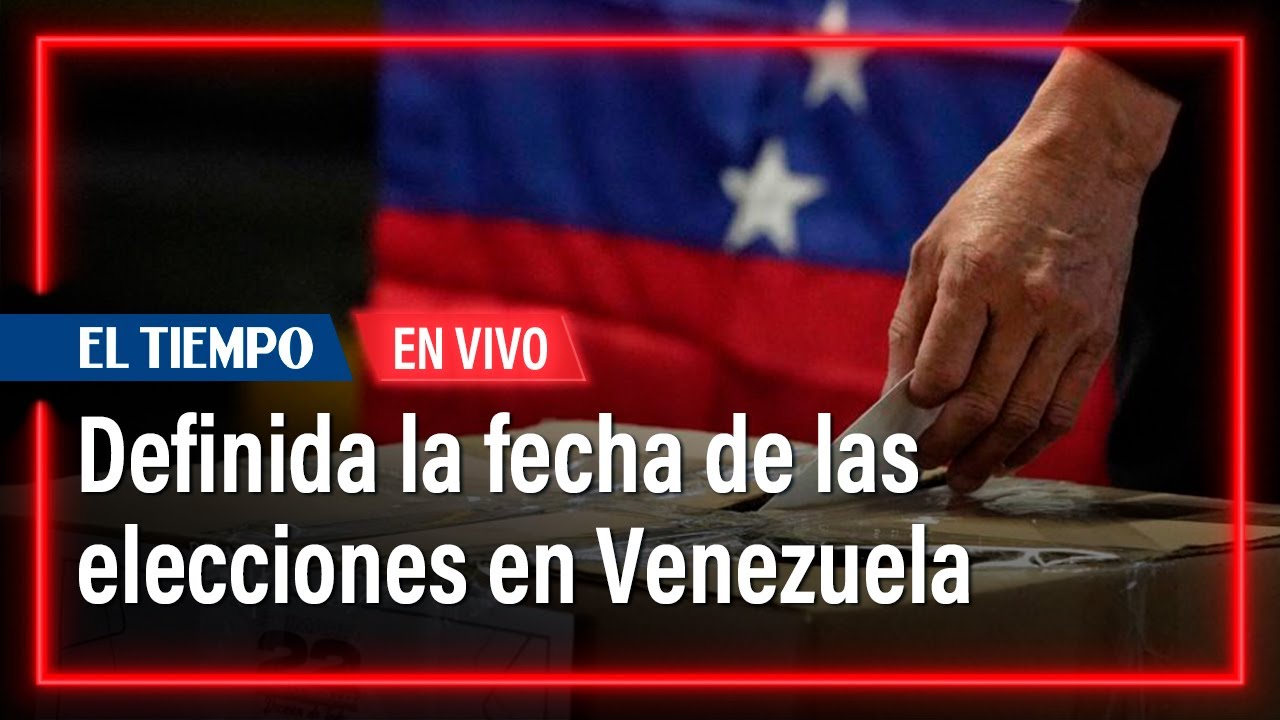 Las elecciones presidenciales en Venezuela serán el próximo 28 de julio | El Tiempo