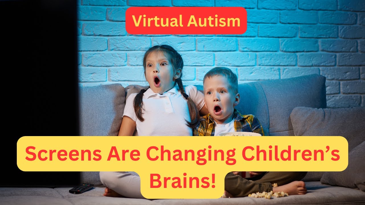 Virtual Autism &ndash;Screens Are Changing Children&rsquo;s Brains!