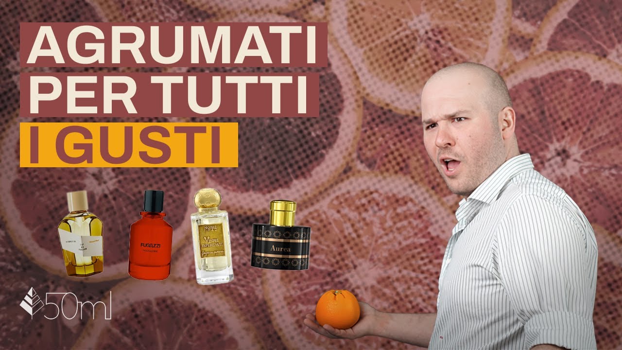 Profumi Freschi: 5 Fragranze Agrumate per TUTTI I GUSTI!