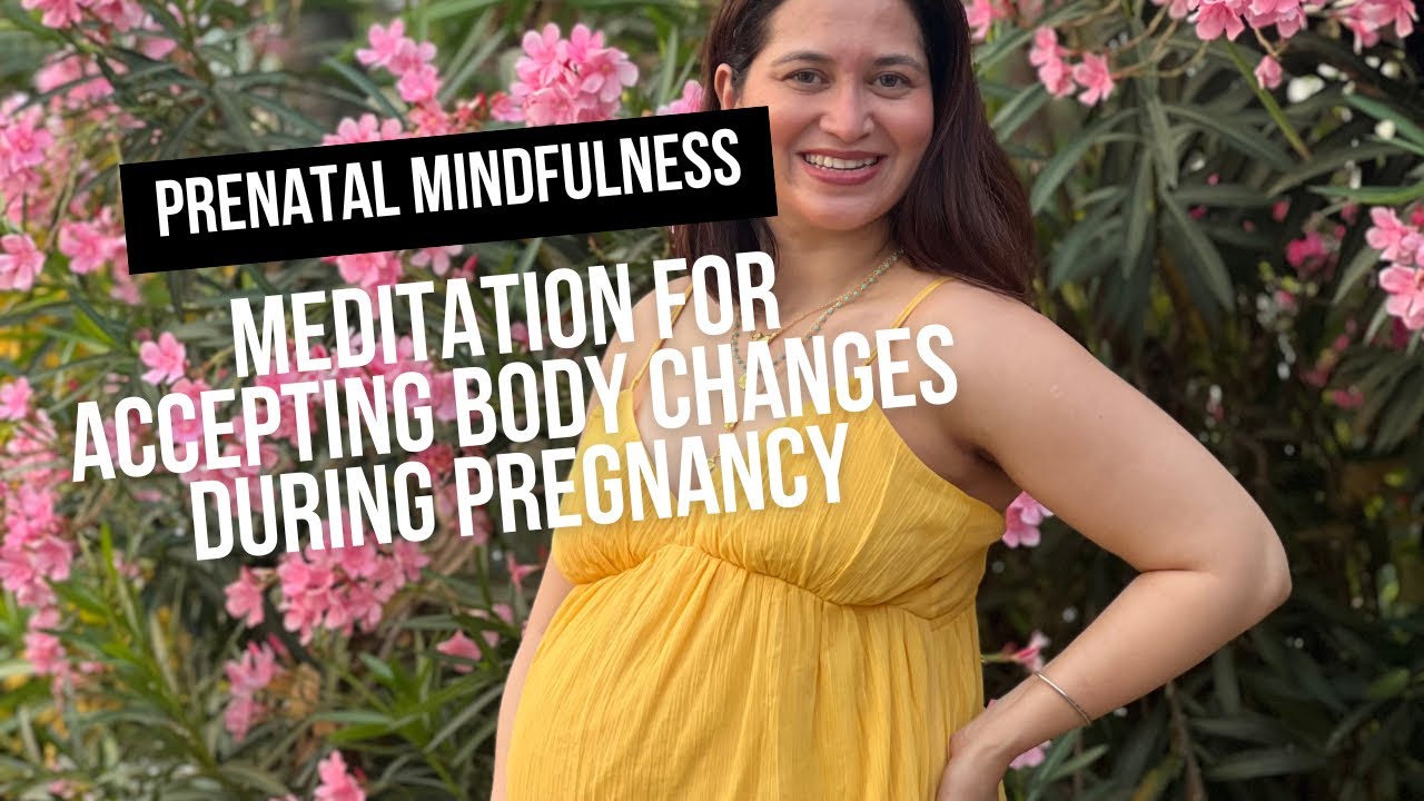 Mindful meditative practice to accept all the physical changes through pregnancy