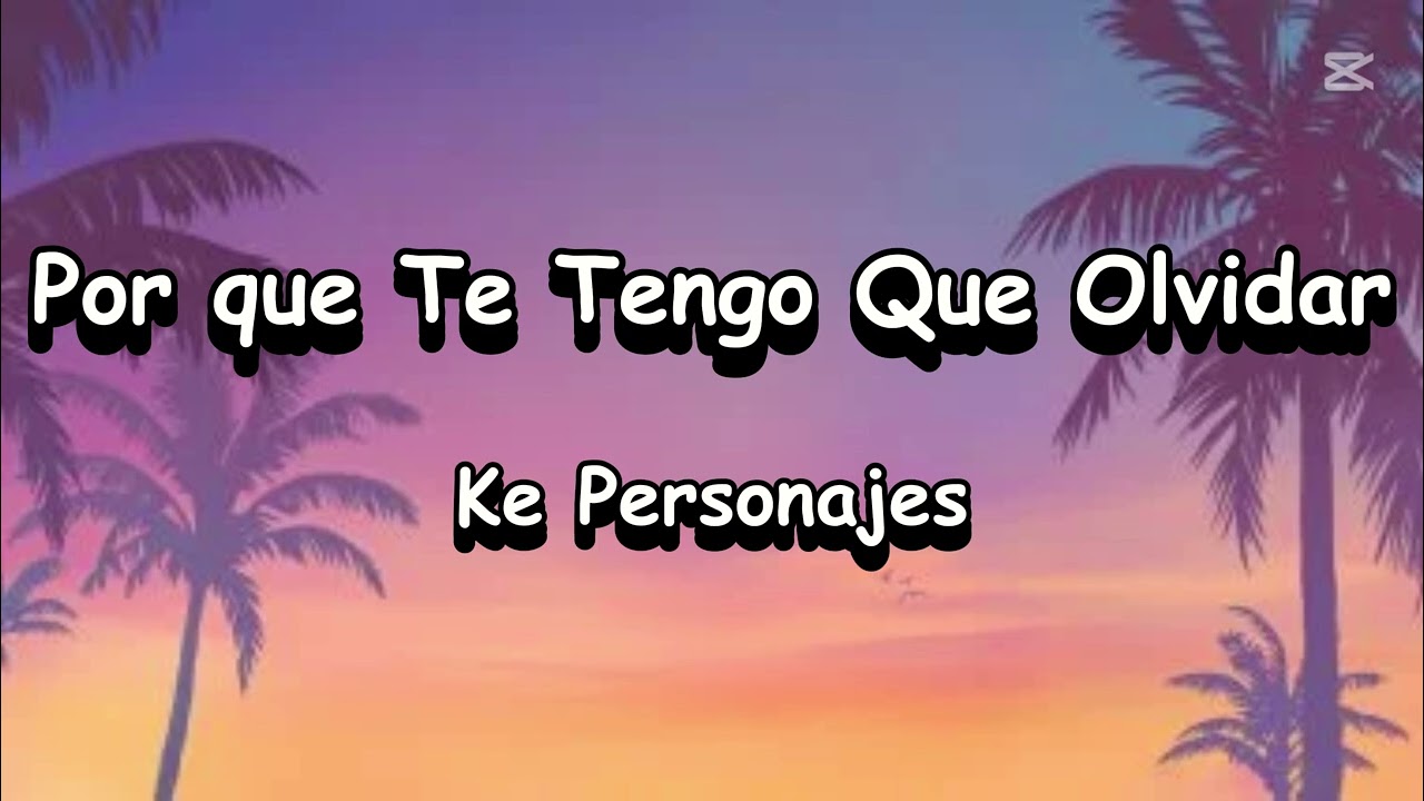Ke Personajes-Por que Te Tengo Que Olvidar
