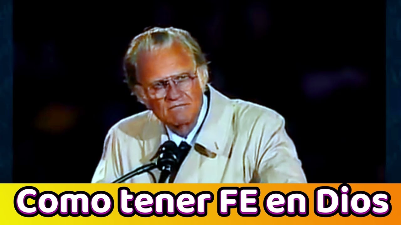 Como creer y tener Fe en Dios II Billy Graham