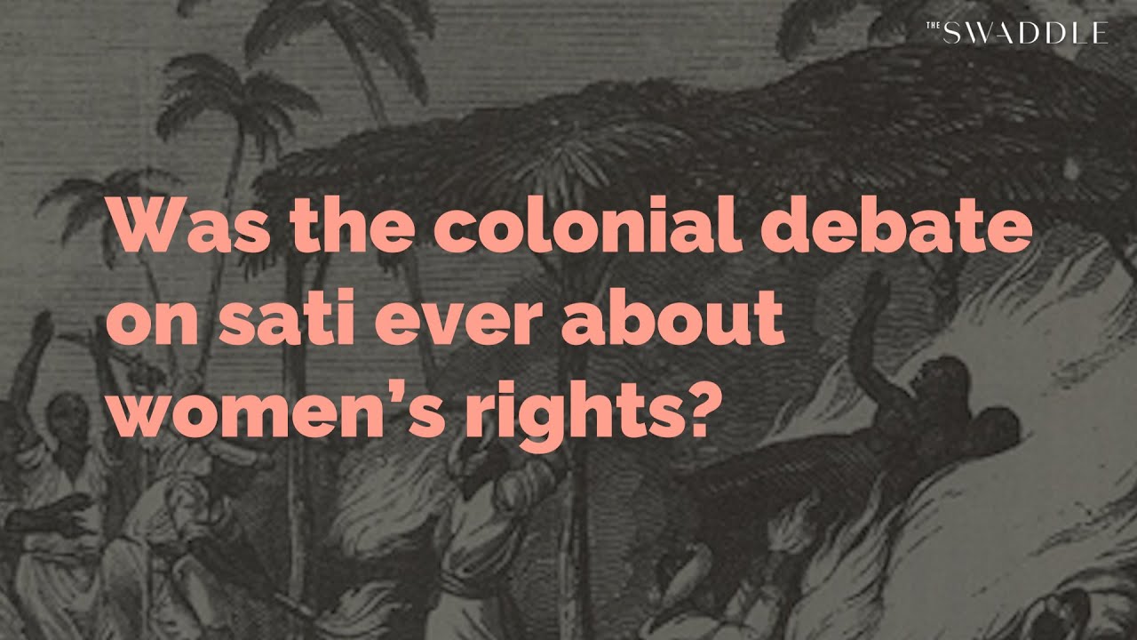 Was the Colonial Debate on Sati Ever About Women's Rights?