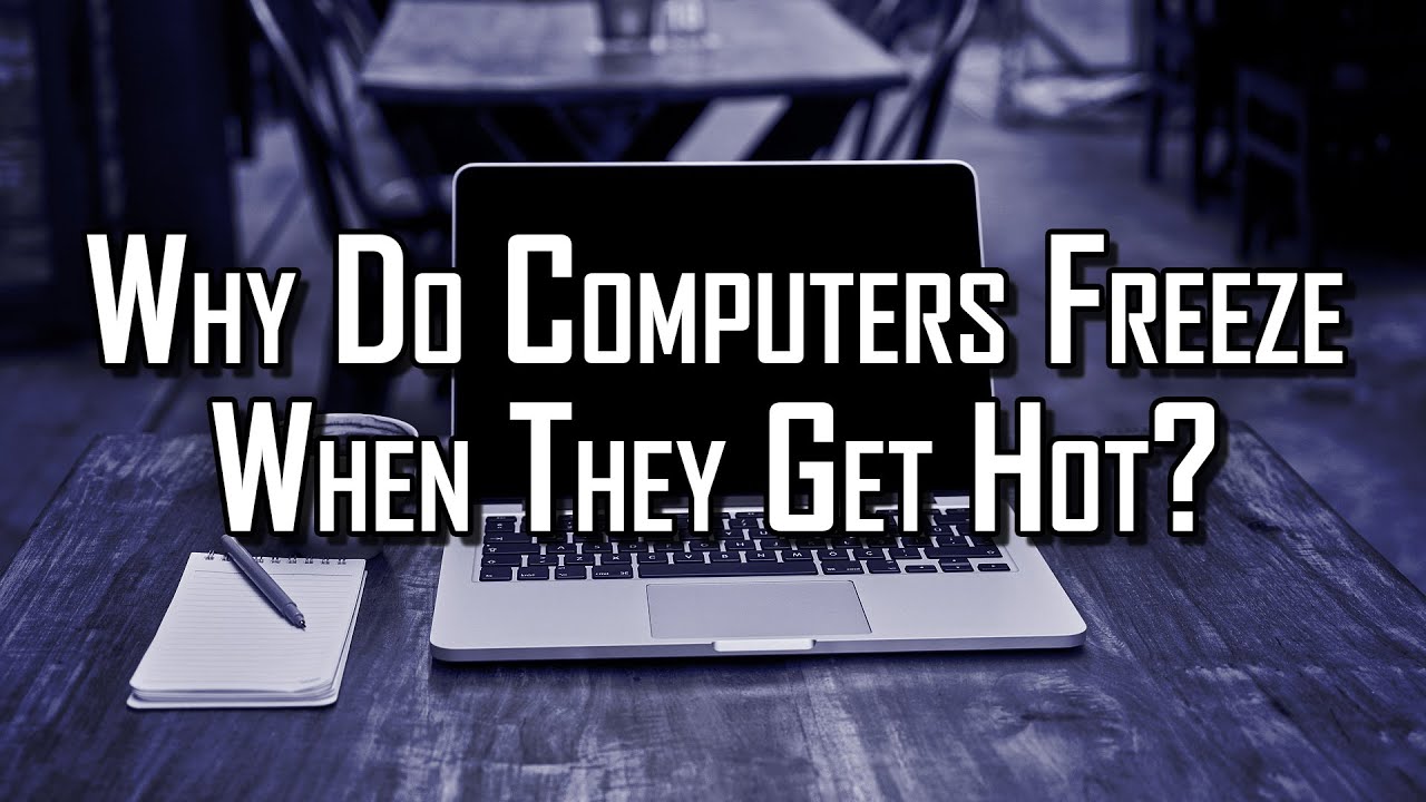 Why Do Computers Freeze When They Get Hot?