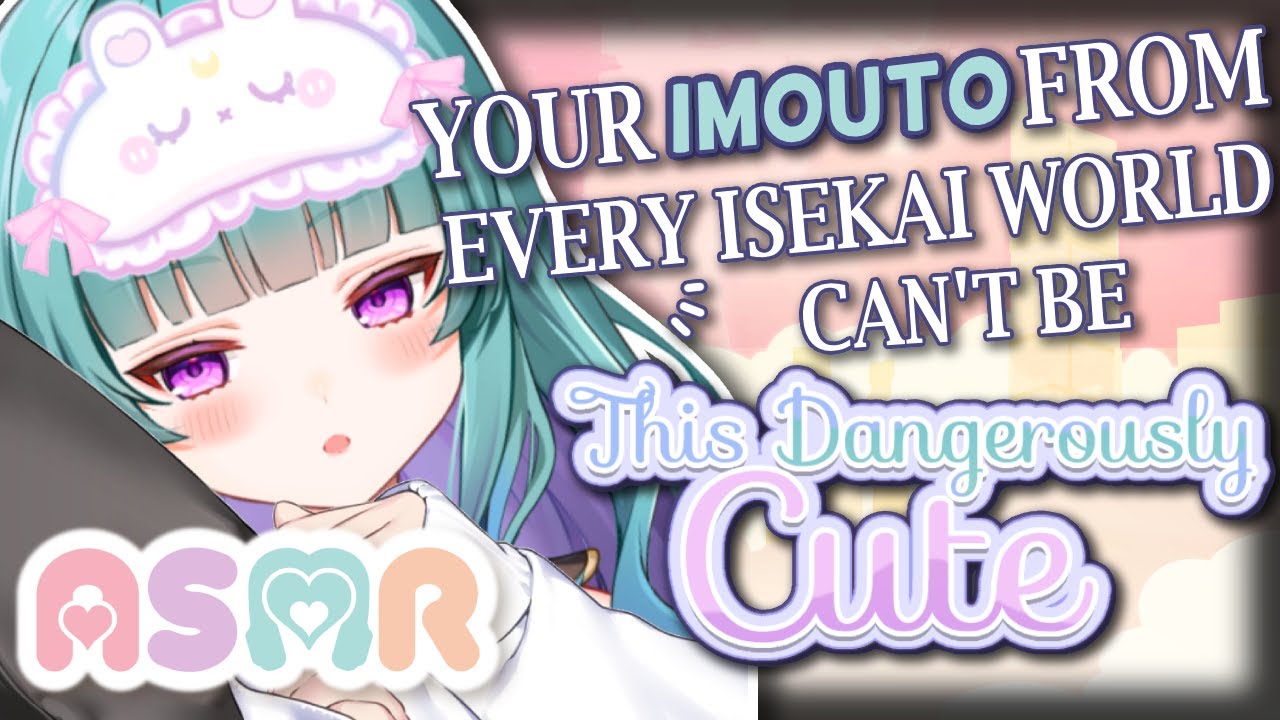 【ASMR RP】Your IMOUTO from Every Isekai World can't be this Dangerously Cute?!