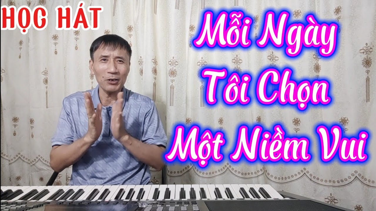Học hát bài: Mỗi Ngày Tôi Chọn Một Niềm Vui