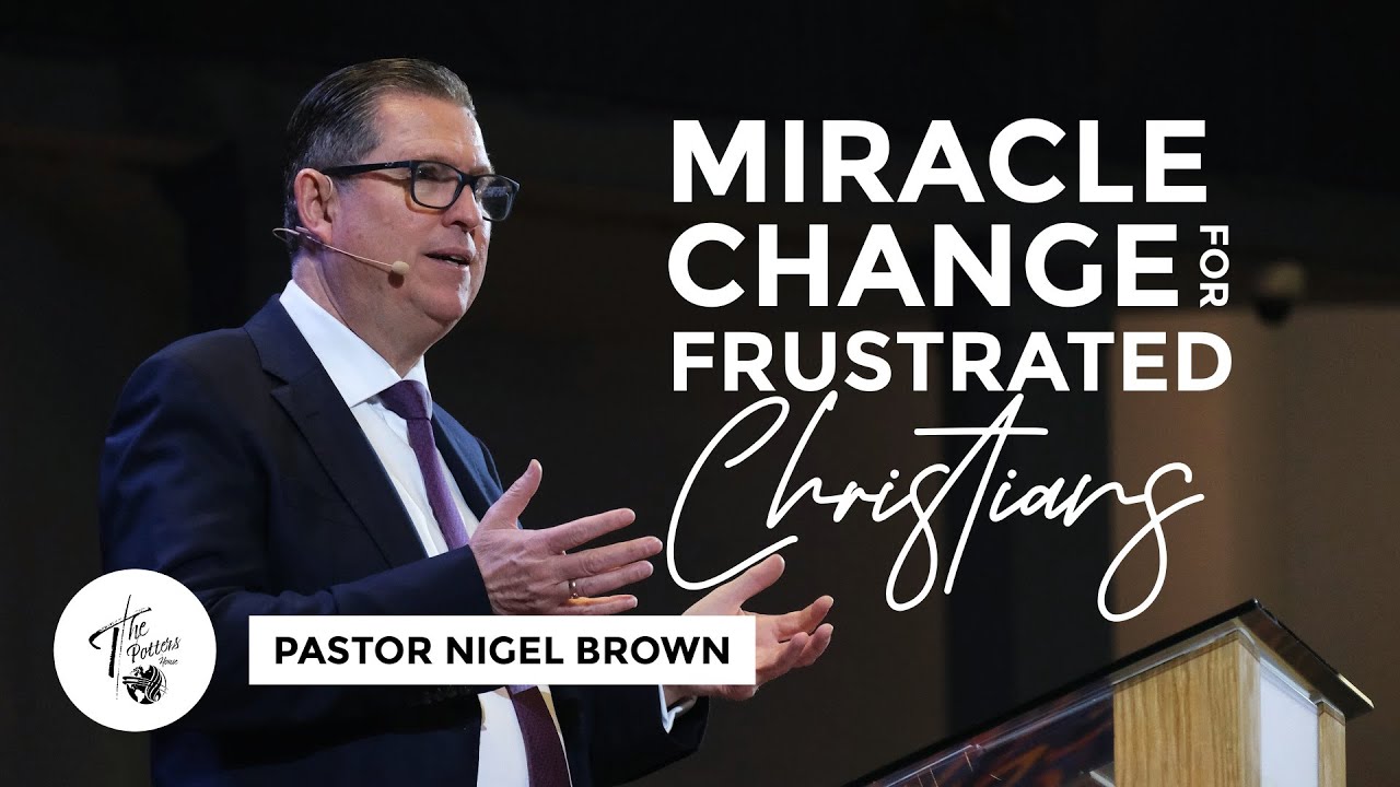 Wednesday 15th May 2024 | 7:30 PM | Pastor Nigel Brown | Miracle Change for Frustrated Christians
