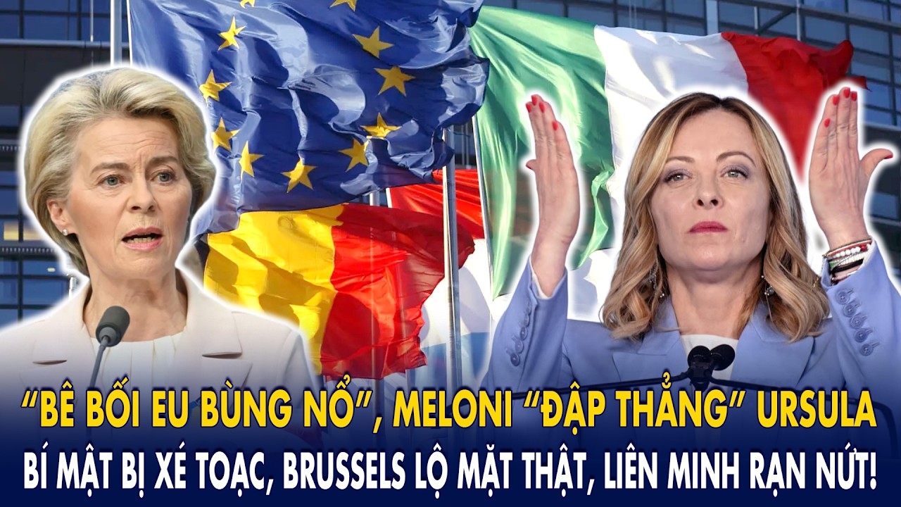 “Bê bối EU bùng nổ”, Meloni “đập thẳng” Ursula: Bí mật bị xé toạc, Brussels lộ bộ mặt thật