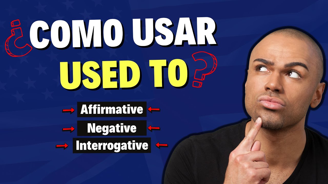 APRENDE A USAR EL USED TO (SOLÍA) en todas sus formas - Afirmativo, Negativo e Interrogativo