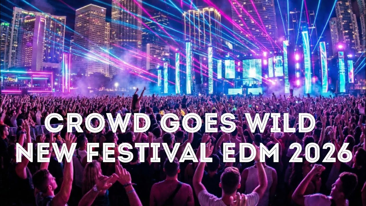 CROWD GOES WILD | NEW FESTIVAL EDM 2026