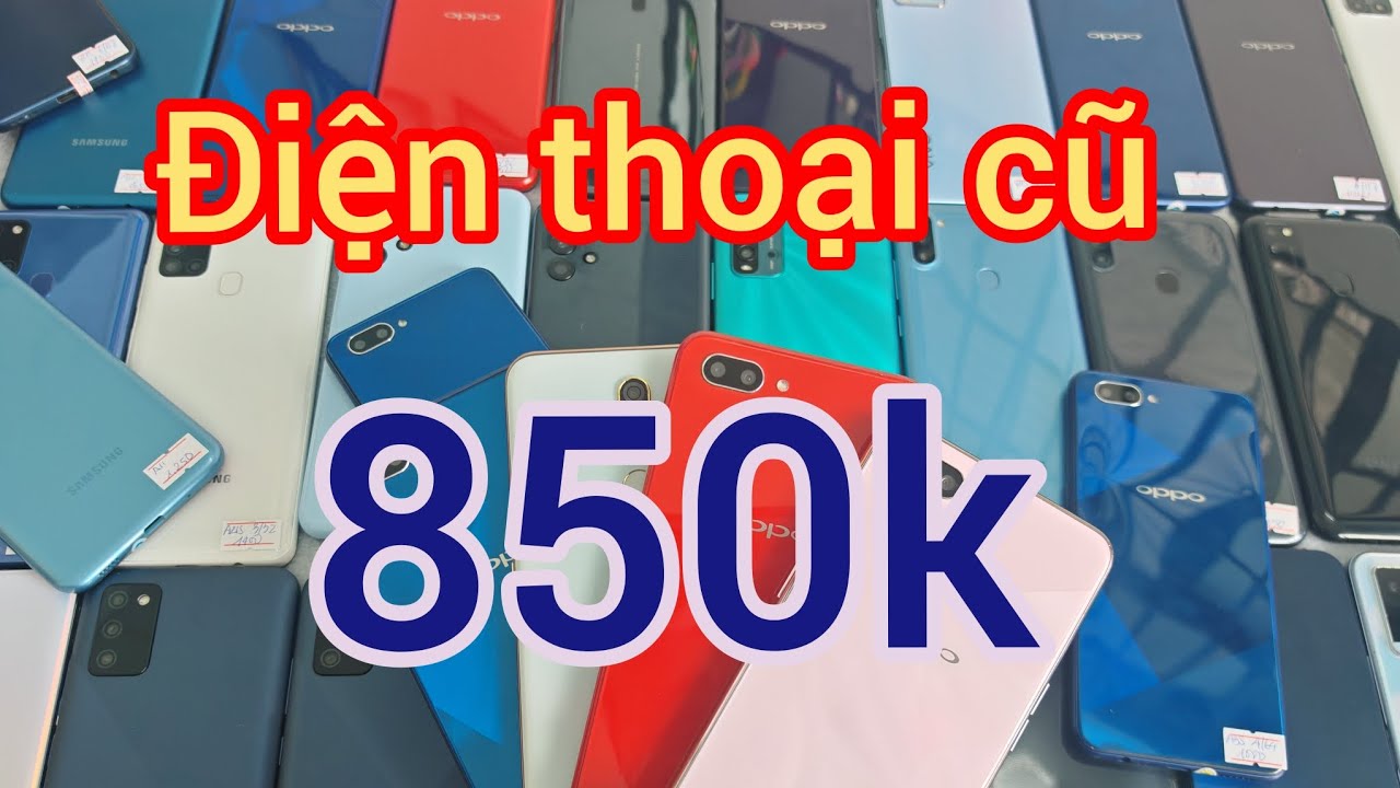 Điện thoại cũ 850k, không cọc, bao ship, bao kiểm hàng, giảm giá nhiều mẫu cho cô chú anh chị.