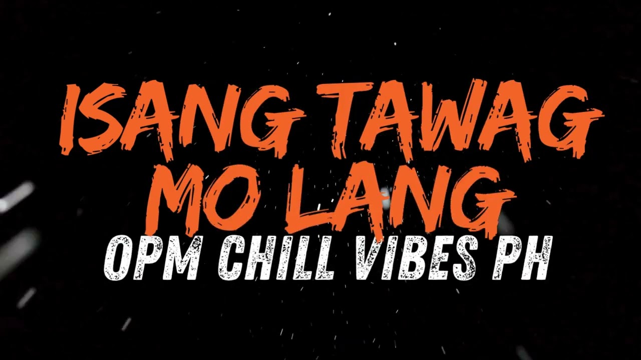 Isang Tawag Mo Lang - OPM CHILL VIBES PH