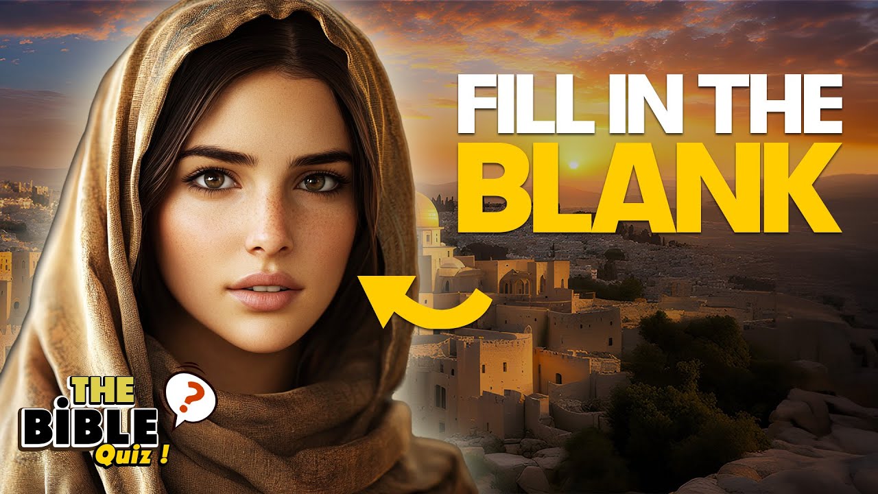FILL THE BLANK - 25 BIBLE QUESTIONS TO TEST YOUR KNOWLEDGE - The Bible Quiz